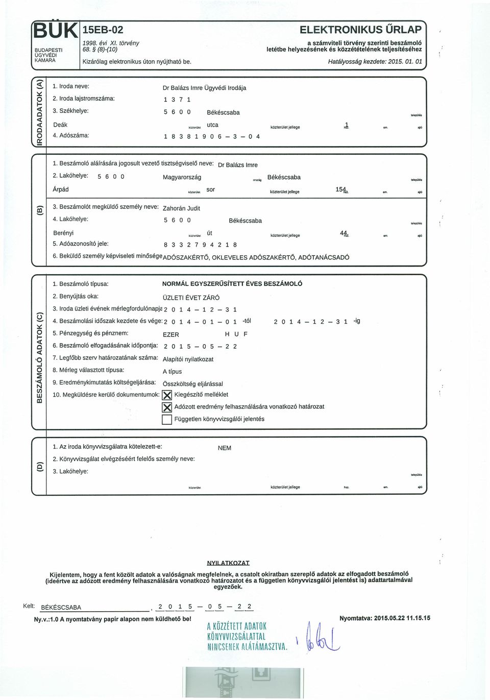 Iroda lajstromszáma: 1 3 7 1 1- <1: C 3. Székhelye: 5 6 O O Békéscsaba <1: <1: Deák közterület utca közterület jellege J, em... C O 4. Adószáma: 1 8 3 8 1 9 O 6-3 - O 4-1.