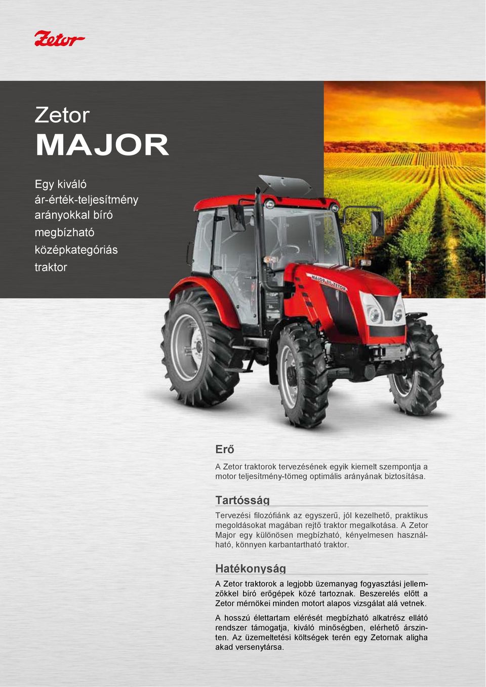 A Zetor Major egy különösen megbízható, kényelmesen használható, könnyen karbantartható traktor.