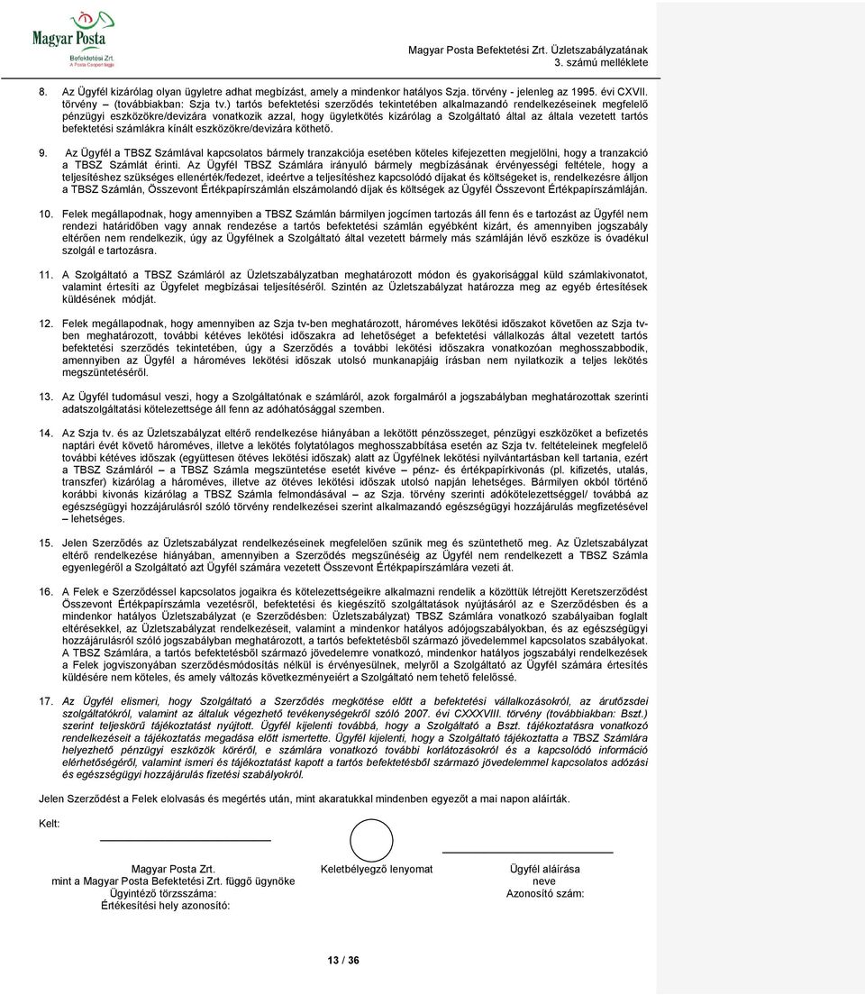 tartós befektetési számlákra kínált eszközökre/devizára köthető. 9.
