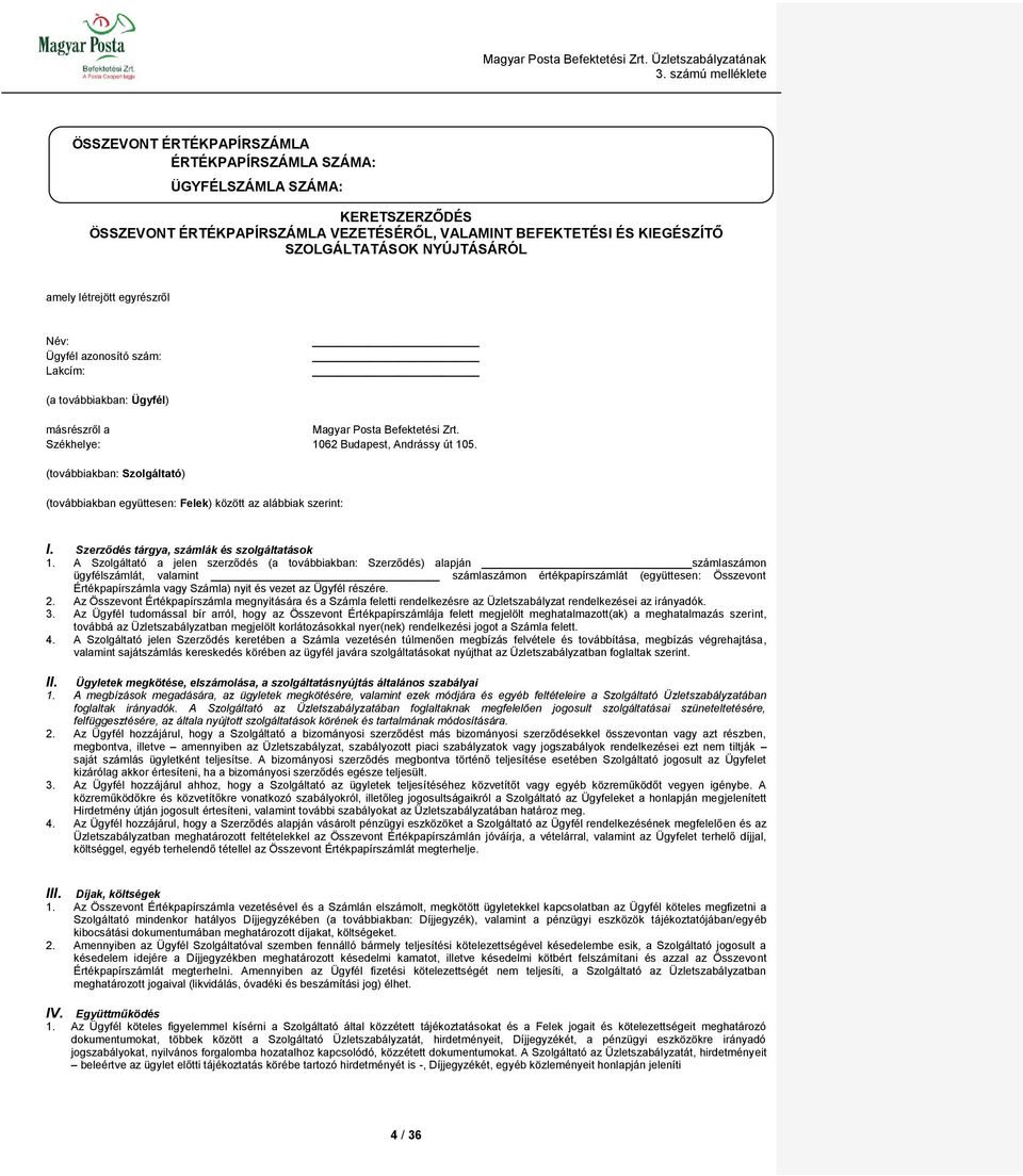 (továbbiakban: Szolgáltató) (továbbiakban együttesen: Felek) között az alábbiak szerint: I. Szerződés tárgya, számlák és szolgáltatások 1.