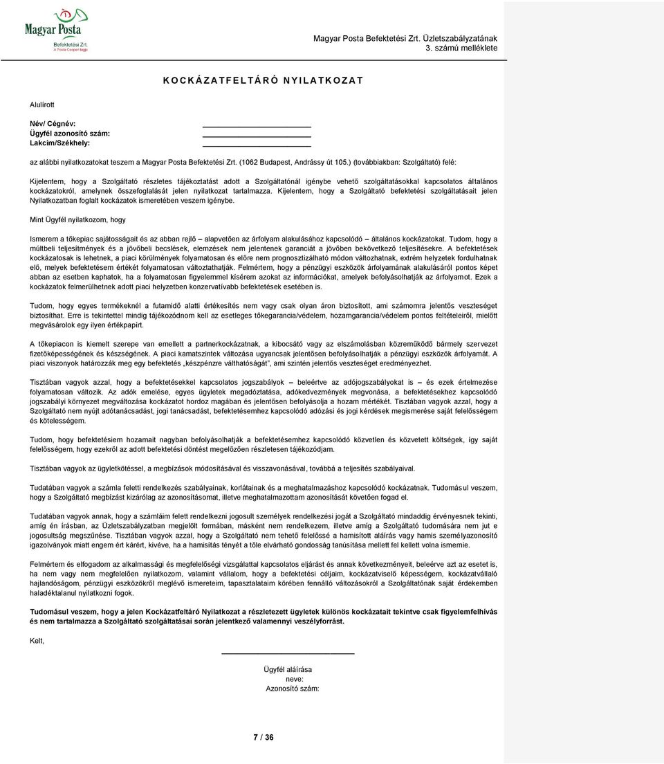 ) (továbbiakban: Szolgáltató) felé: Kijelentem, hogy a Szolgáltató részletes tájékoztatást adott a Szolgáltatónál igénybe vehető szolgáltatásokkal kapcsolatos általános kockázatokról, amelynek