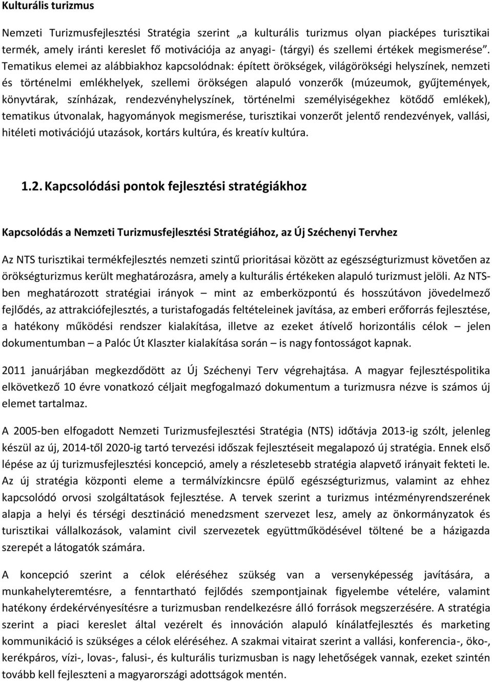 Tematikus elemei az alábbiakhoz kapcsolódnak: épített örökségek, világörökségi helyszínek, nemzeti és történelmi emlékhelyek, szellemi örökségen alapuló vonzerők (múzeumok, gyűjtemények, könyvtárak,