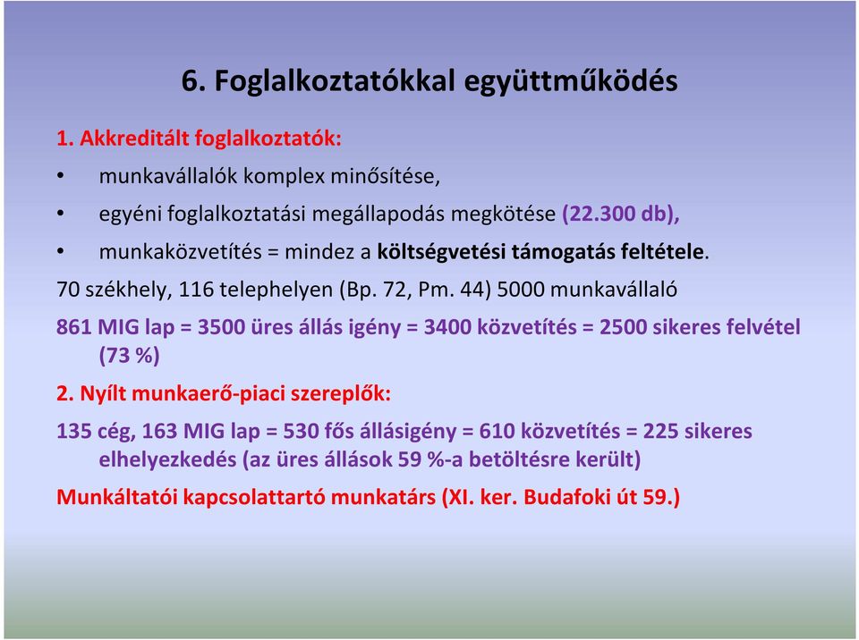 44) 5000 munkavállaló 861 MIG lap = 3500 üres állás igény = 3400 közvetítés = 2500 sikeres felvétel (73%) 2.