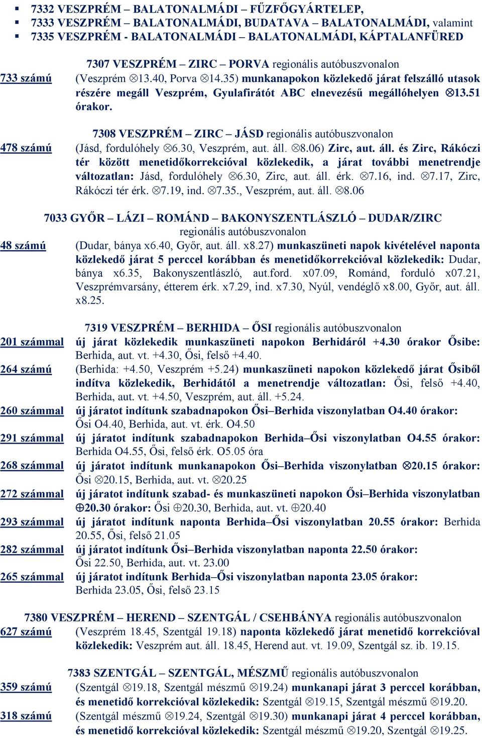 7308 VESZPRÉM ZIRC JÁSD 478 számú (Jásd, fordulóhely 6.30, Veszprém, aut. áll.