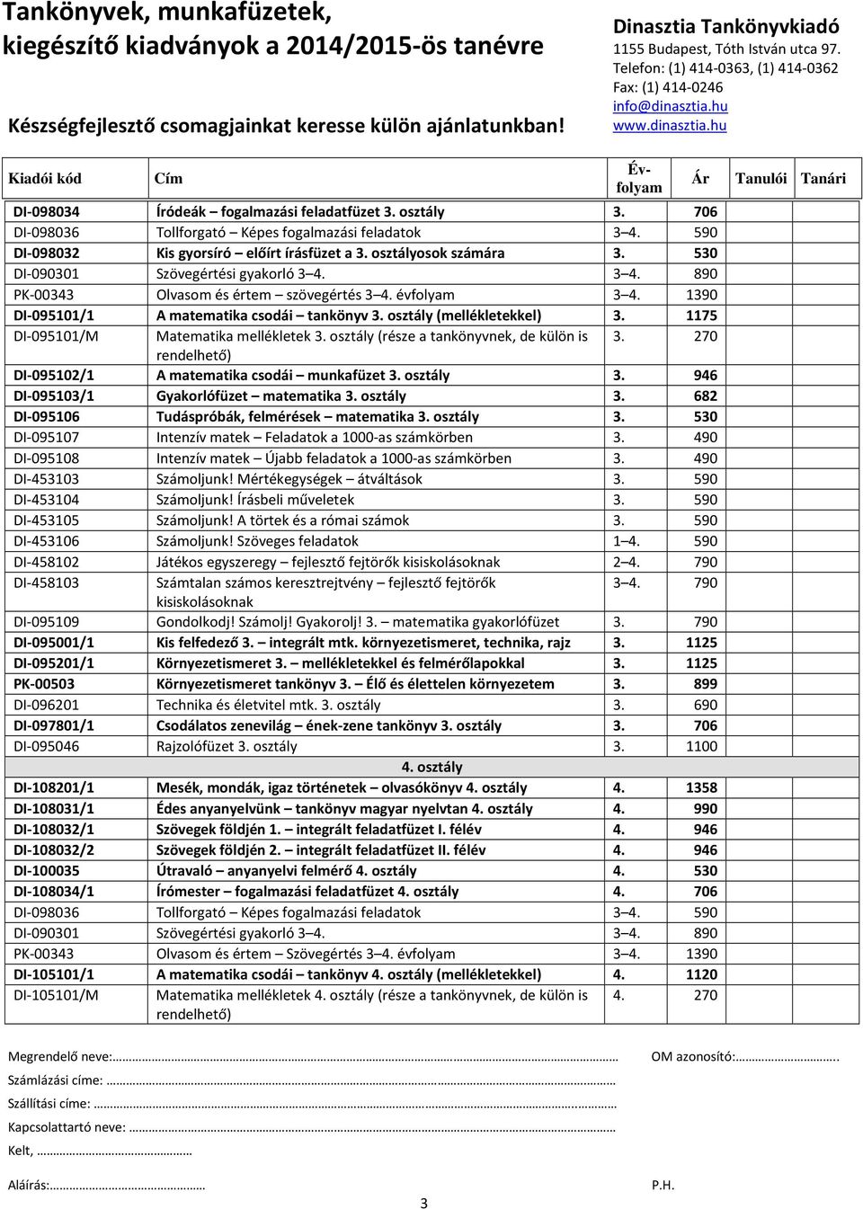 1175 DI-095101/M Matematika mellékletek 3. osztály (része a tankönyvnek, de külön is 3. 270 rendelhető) DI-095102/1 A matematika csodái munkafüzet 3. osztály 3.