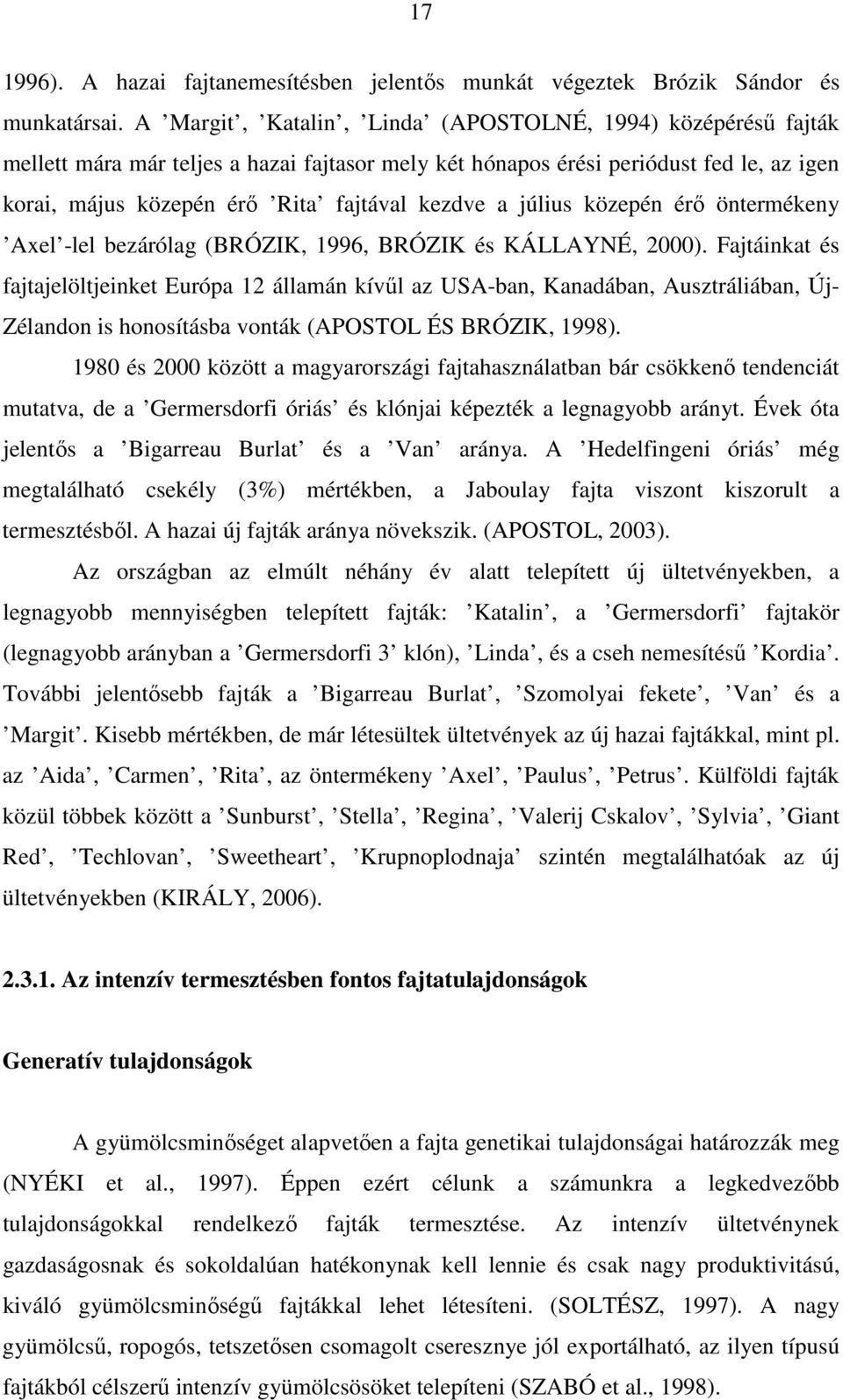 július közepén érő öntermékeny Axel -lel bezárólag (BRÓZIK, 1996, BRÓZIK és KÁLLAYNÉ, 2000).