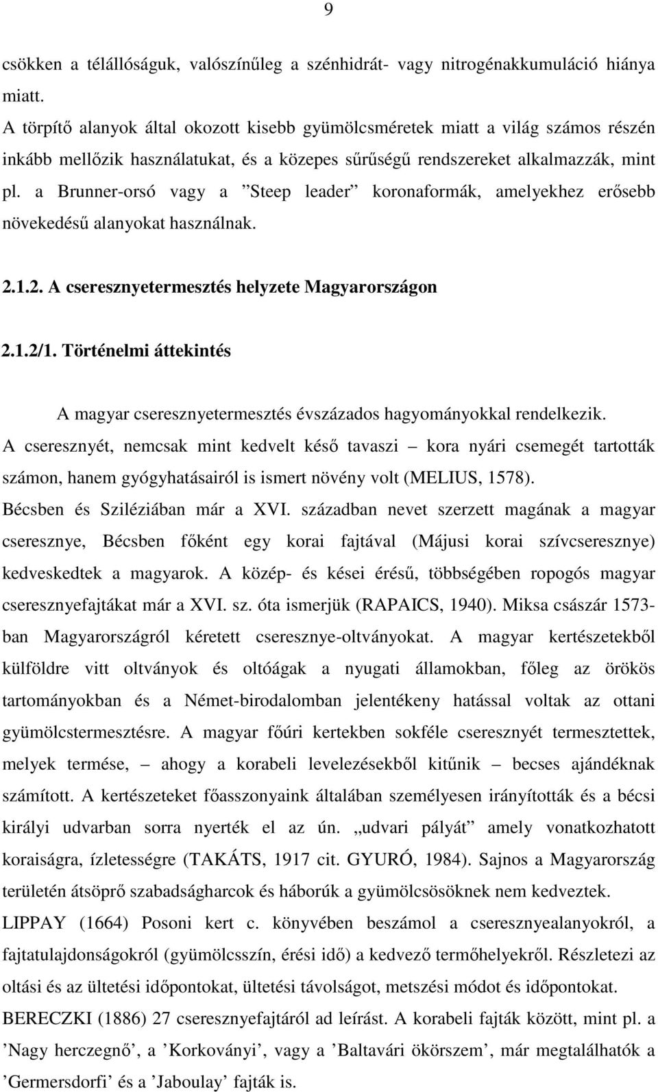 a Brunner-orsó vagy a Steep leader koronaformák, amelyekhez erősebb növekedésű alanyokat használnak. 2.1.2. A cseresznyetermesztés helyzete Magyarországon 2.1.2/1.