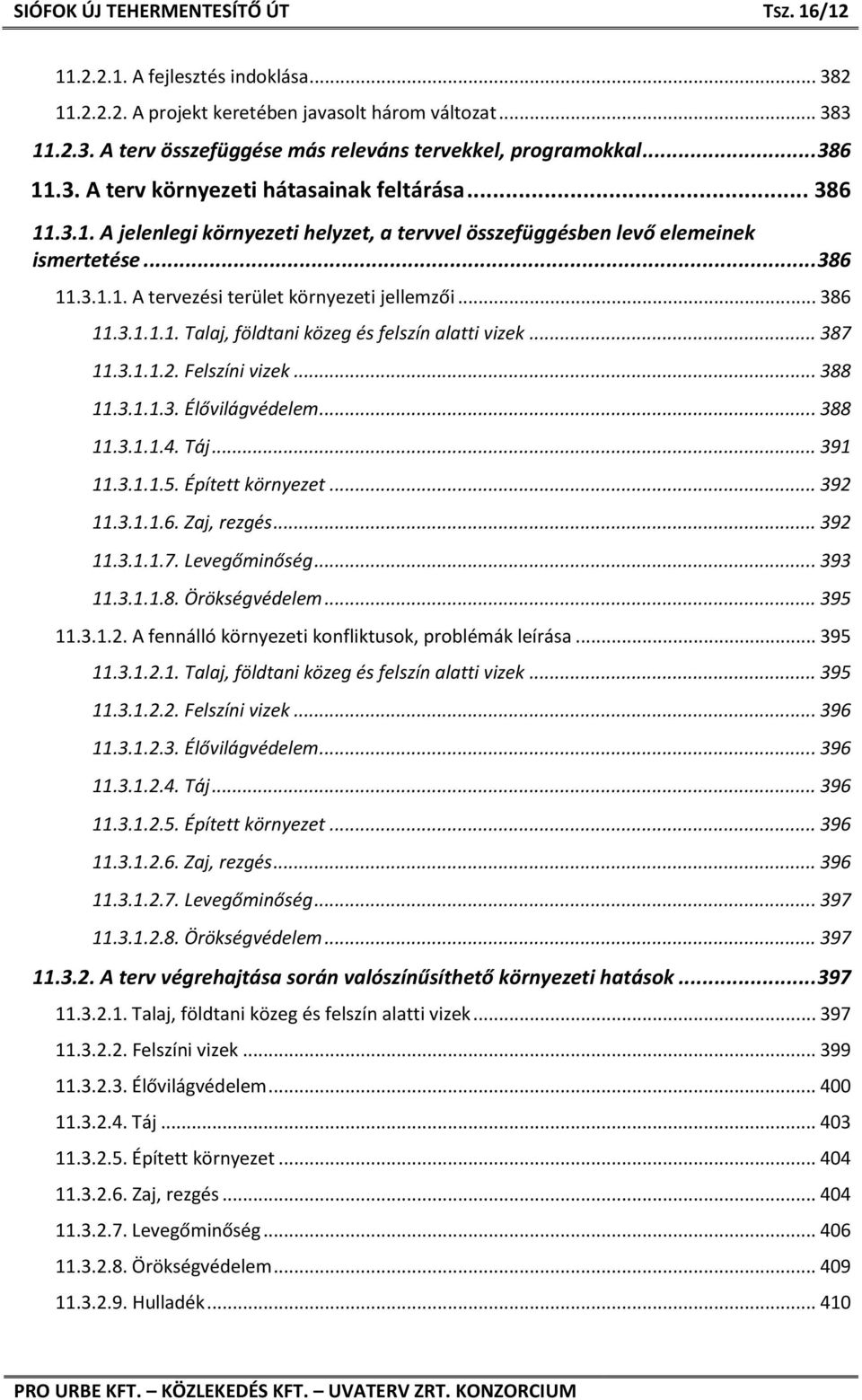 .. 387 11.3.1.1.2. Felszíni vizek... 388 11.3.1.1.3. Élővilágvédelem... 388 11.3.1.1.4. Táj... 391 11.3.1.1.5. Épített környezet... 392 11.3.1.1.6. Zaj, rezgés... 392 11.3.1.1.7. Levegőminőség.