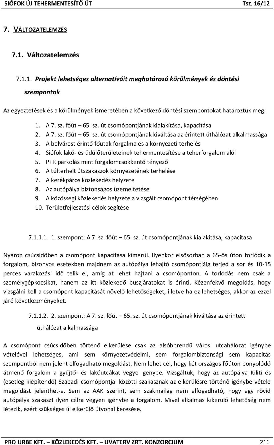 A belvárost érintő főutak forgalma és a környezeti terhelés 4. Siófok lakó- és üdülőterületeinek tehermentesítése a teherforgalom alól 5. P+R parkolás mint forgalomcsökkentő tényező 6.