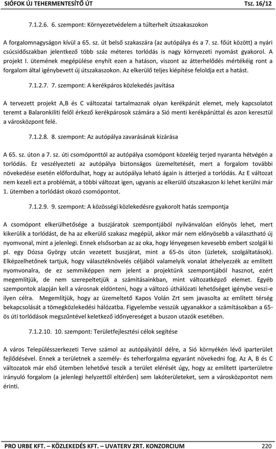 7. 7. szempont: A kerékpáros közlekedés javítása A tervezett projekt A,B és C változatai tartalmaznak olyan kerékpárút elemet, mely kapcsolatot teremt a Balaronkiliti felől érkező kerékpárosok