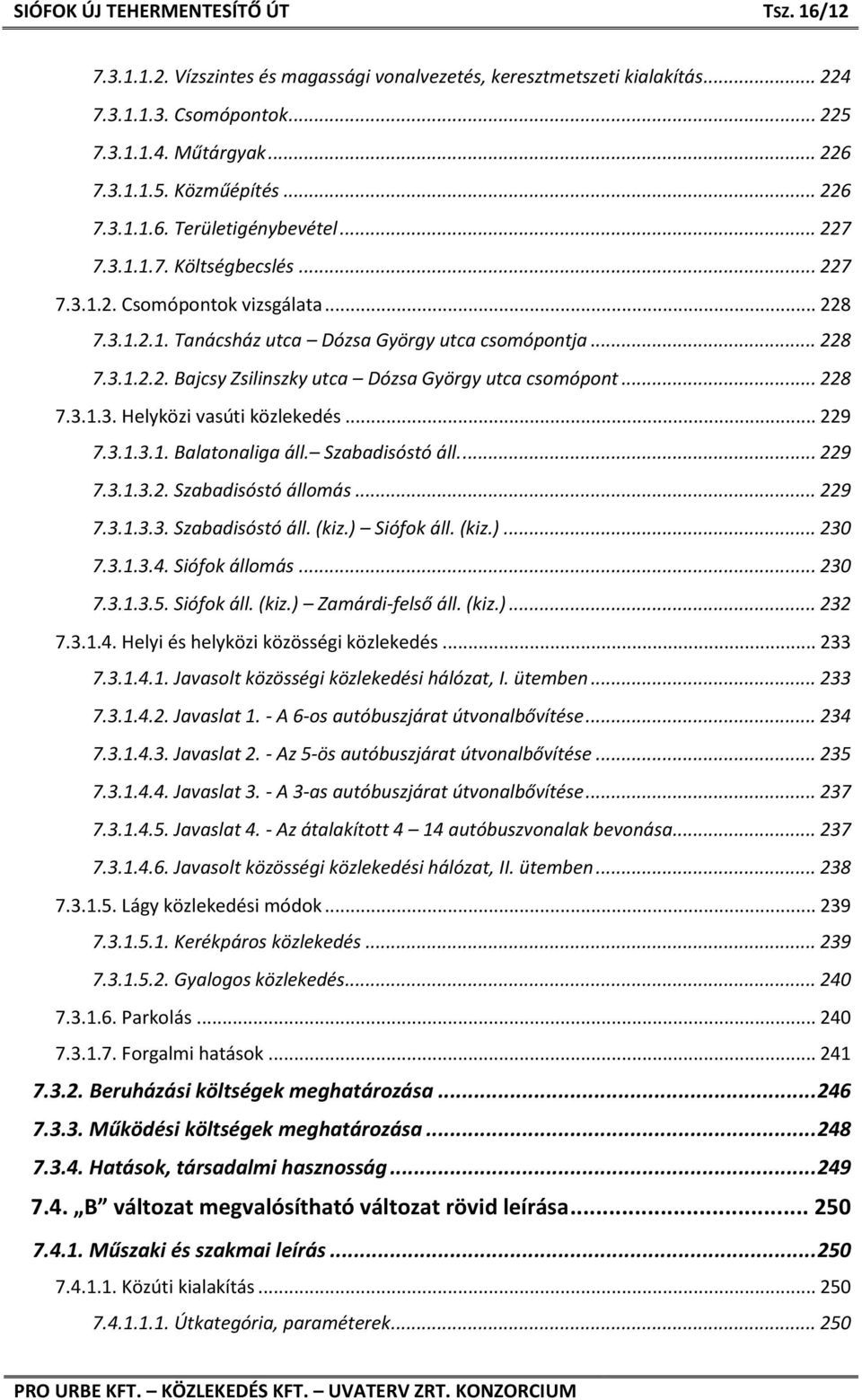 .. 228 7.3.1.3. Helyközi vasúti közlekedés... 229 7.3.1.3.1. Balatonaliga áll. Szabadisóstó áll.... 229 7.3.1.3.2. Szabadisóstó állomás... 229 7.3.1.3.3. Szabadisóstó áll. (kiz.) Siófok áll. (kiz.)... 230 7.