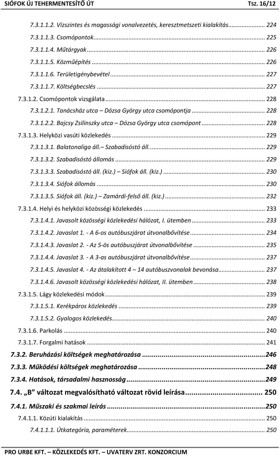 .. 228 7.3.1.3. Helyközi vasúti közlekedés... 229 7.3.1.3.1. Balatonaliga áll. Szabadisóstó áll.... 229 7.3.1.3.2. Szabadisóstó állomás... 229 7.3.1.3.3. Szabadisóstó áll. (kiz.) Siófok áll. (kiz.)... 230 7.