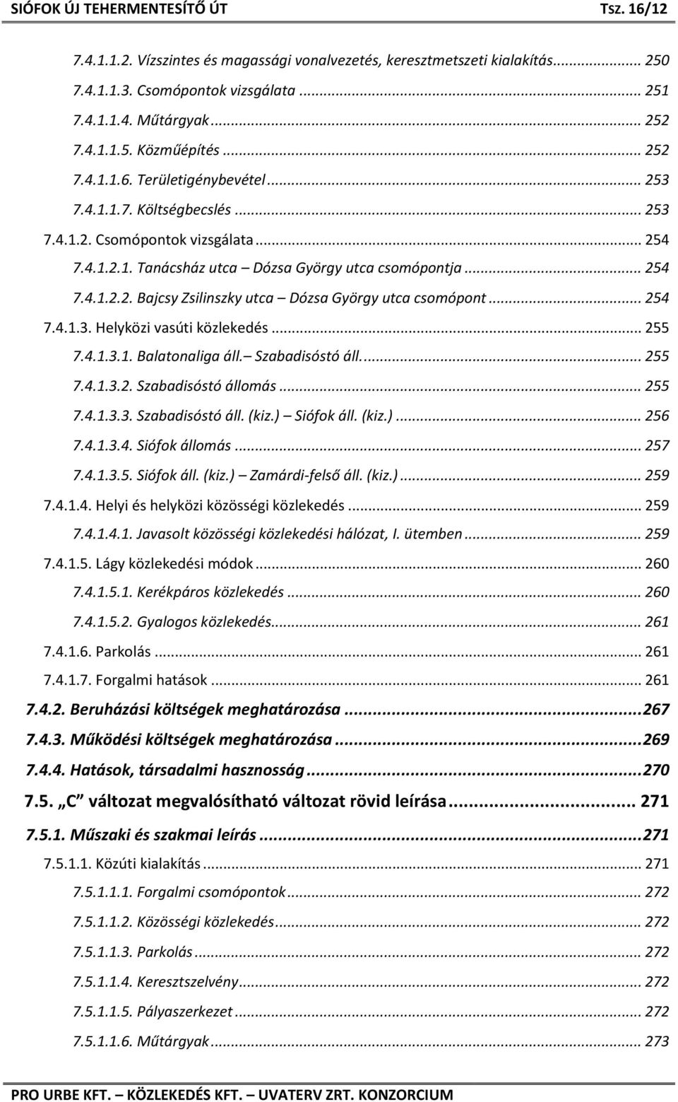 .. 254 7.4.1.3. Helyközi vasúti közlekedés... 255 7.4.1.3.1. Balatonaliga áll. Szabadisóstó áll.... 255 7.4.1.3.2. Szabadisóstó állomás... 255 7.4.1.3.3. Szabadisóstó áll. (kiz.) Siófok áll. (kiz.)... 256 7.