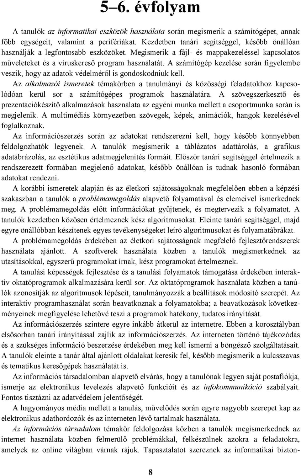 A számítógép kezelése során figyelembe veszik, hogy az adatok védelméről is gondoskodniuk kell.