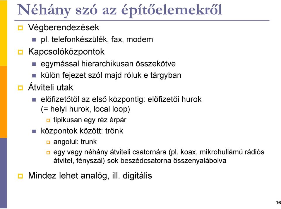 tárgyban Átviteli utak előfizetőtől az első központig: előfizetői hurok (= helyi hurok, local loop) tipikusan egy réz