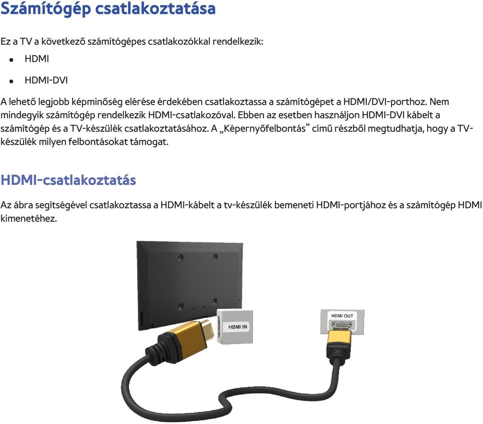 Ebben az esetben használjon HDMI-DVI kábelt a számítógép és a TV-készülék csatlakoztatásához.