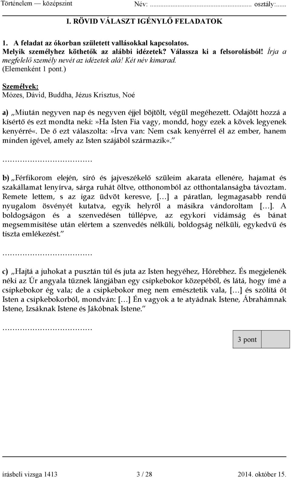 ) Személyek: Mózes, Dávid, Buddha, Jézus Krisztus, Noé a) Miután negyven nap és negyven éjjel böjtölt, végül megéhezett.