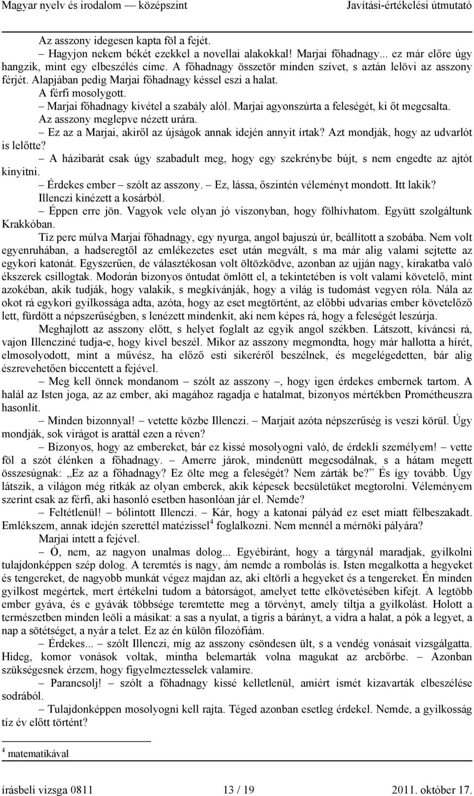 Marjai agyonszúrta a feleségét, ki őt megcsalta. Az asszony meglepve nézett urára. Ez az a Marjai, akiről az újságok annak idején annyit írtak? Azt mondják, hogy az udvarlót is lelőtte?
