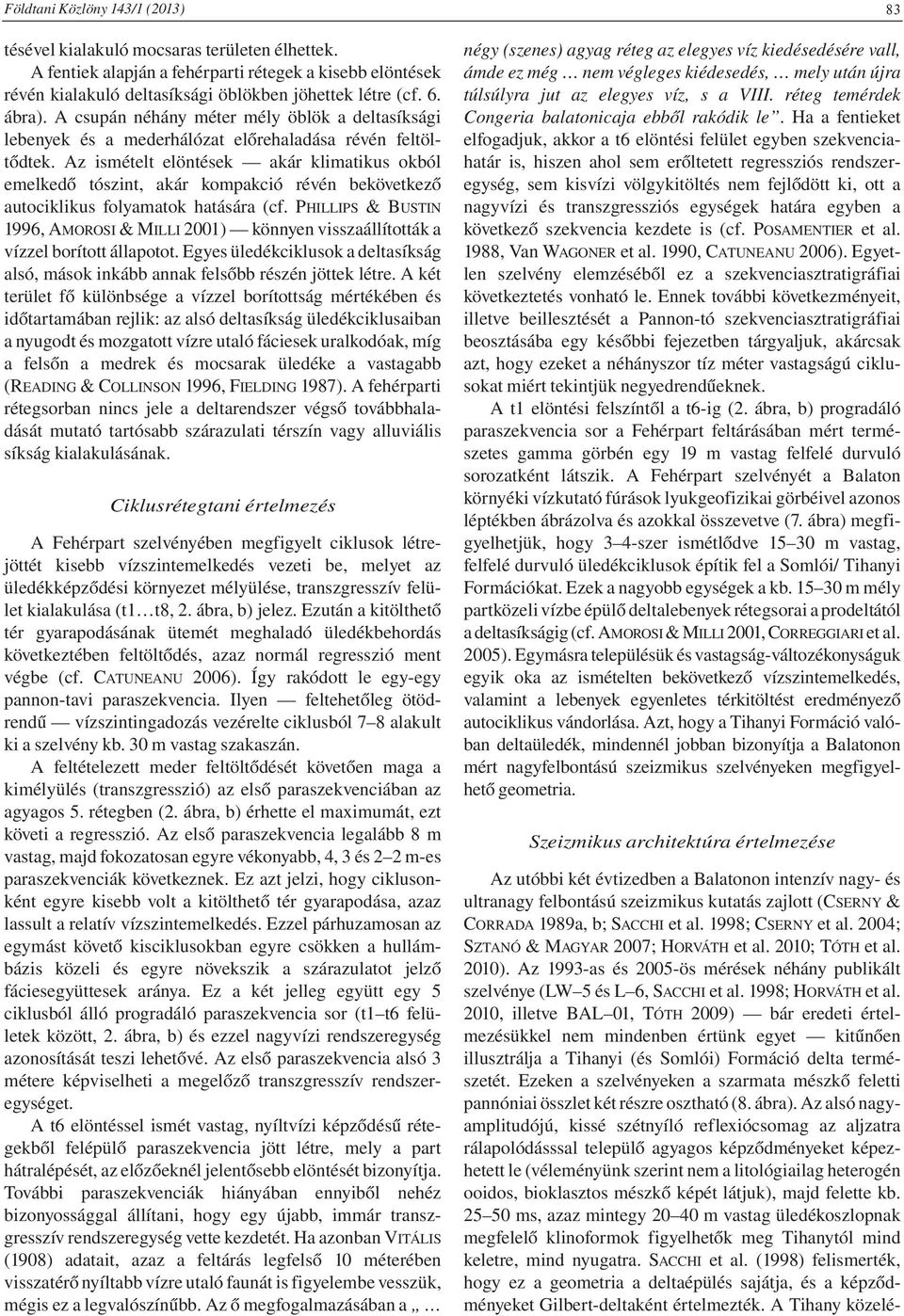 Az ismételt elöntések akár klimatikus okból emelkedő tószint, akár kompakció révén bekövetkező autociklikus folyamatok hatására (cf.