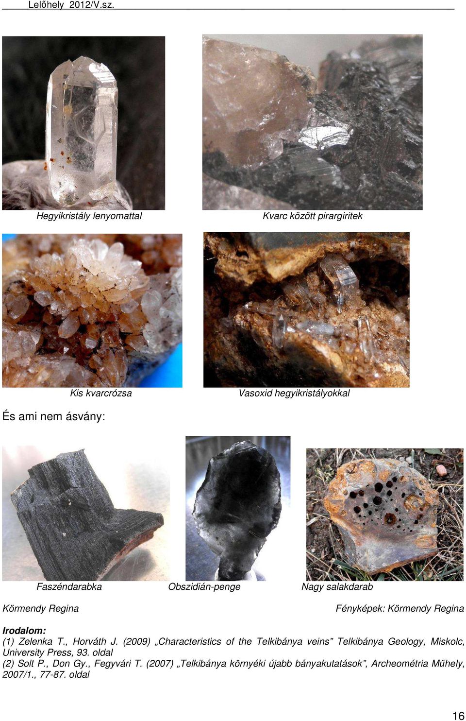 , Horváth J. (2009) Characteristics of the Telkibánya veins Telkibánya Geology, Miskolc, University Press, 93.