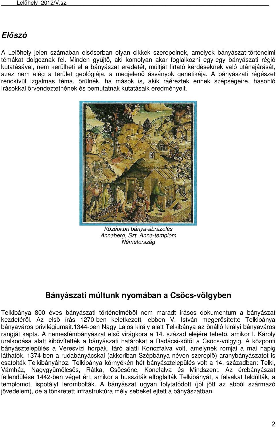 geológiája, a megjelenő ásványok genetikája.