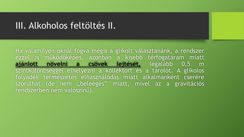 kisebb térfogatáram miatt ajánlott növelni a csövek lejtését, legalább 0,5 m szintkülönbséggel