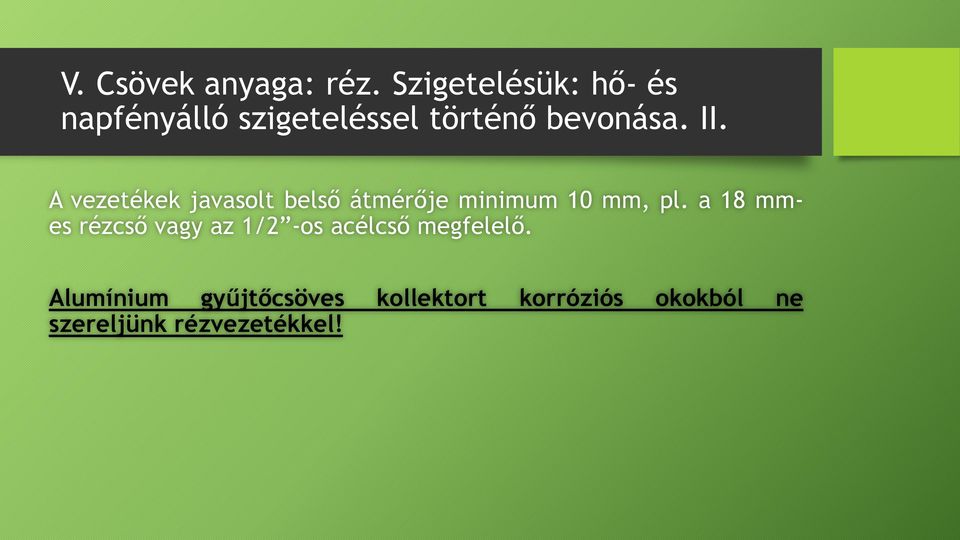 A vezetékek javasolt belső átmérője minimum 10 mm, pl.