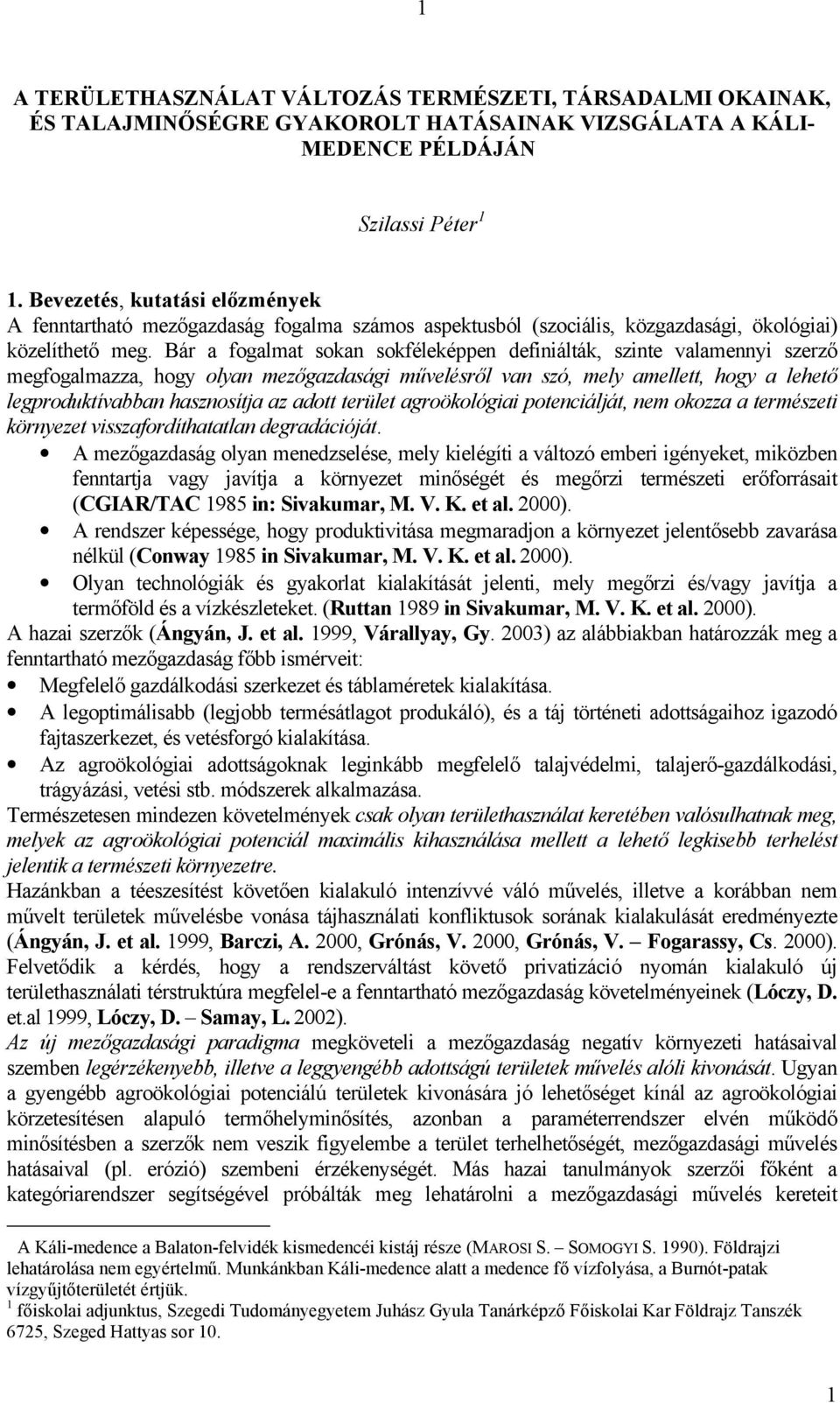 Bár a fogalmat sokan sokféleképpen definiálták, szinte valamennyi szerző megfogalmazza, hogy olyan mezőgazdasági művelésről van szó, mely amellett, hogy a lehető legproduktívabban hasznosítja az