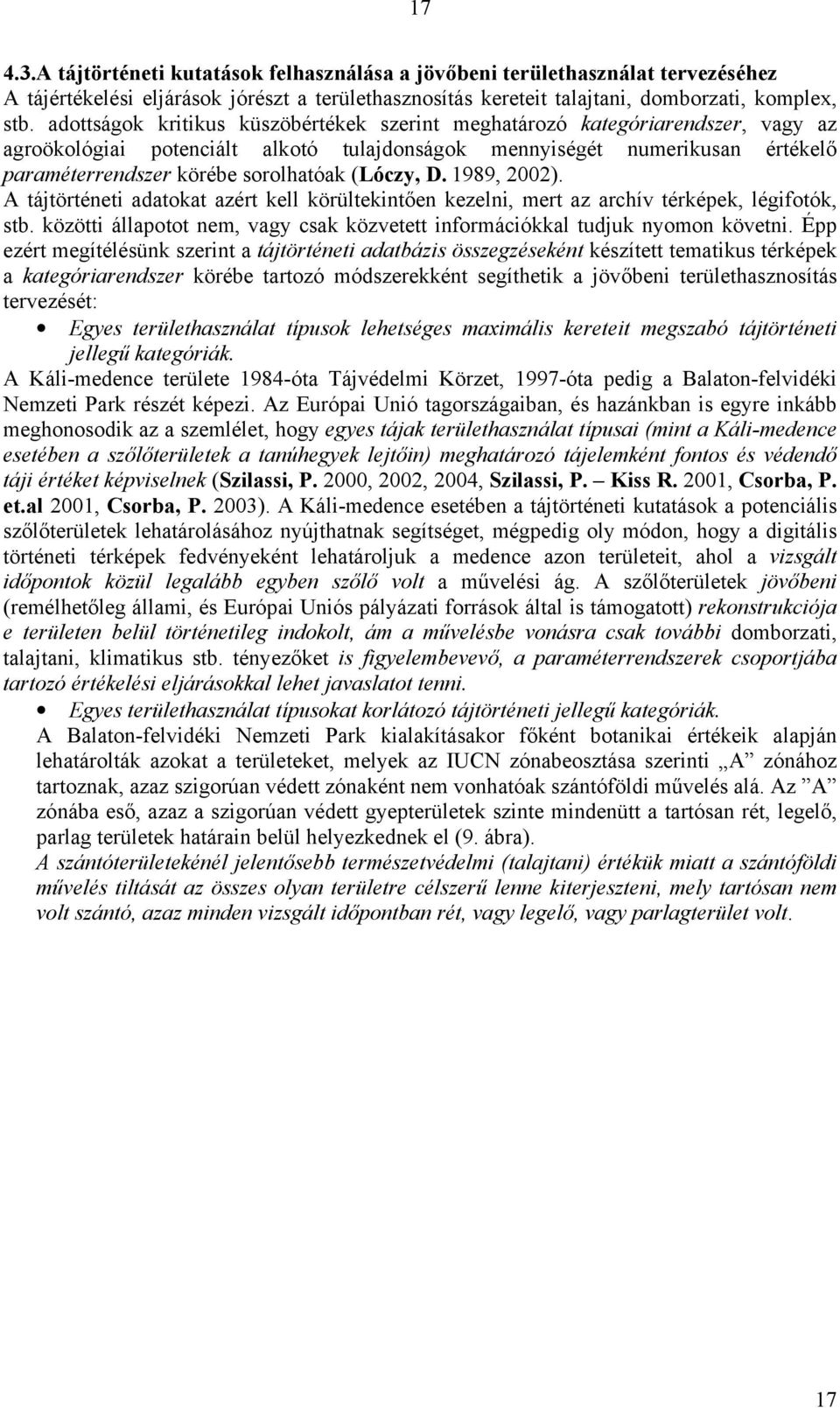(Lóczy, D. 1989, 2002). A tájtörténeti adatokat azért kell körültekintően kezelni, mert az archív térképek, légifotók, stb.