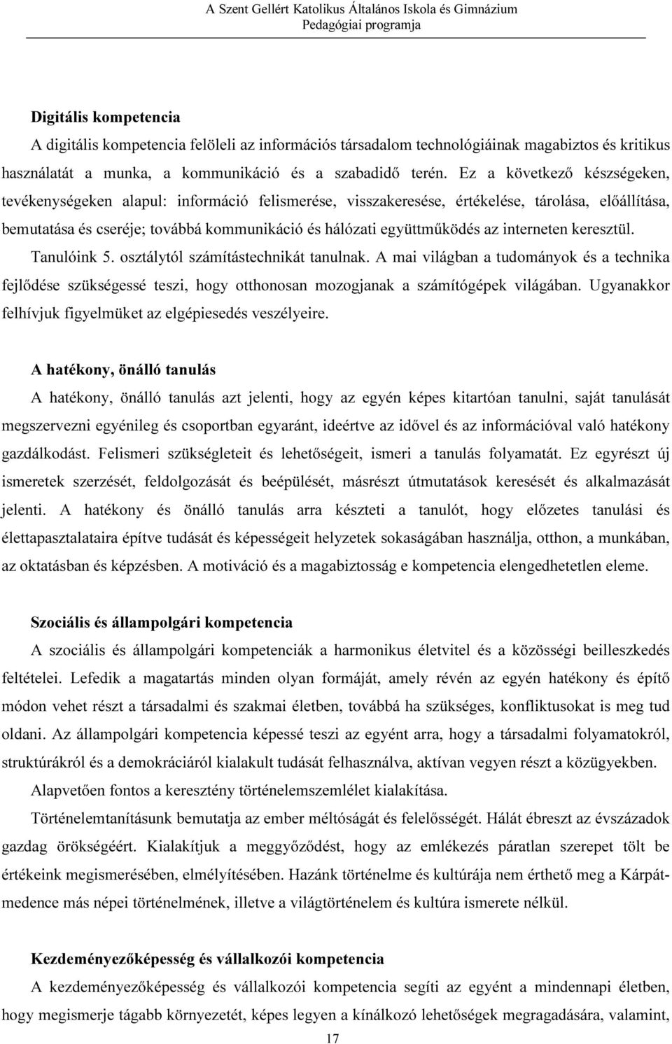 interneten keresztül. Tanulóink 5. osztálytól számítástechnikát tanulnak. A mai világban a tudományok és a technika fejlődése szükségessé teszi, hogy otthonosan mozogjanak a számítógépek világában.