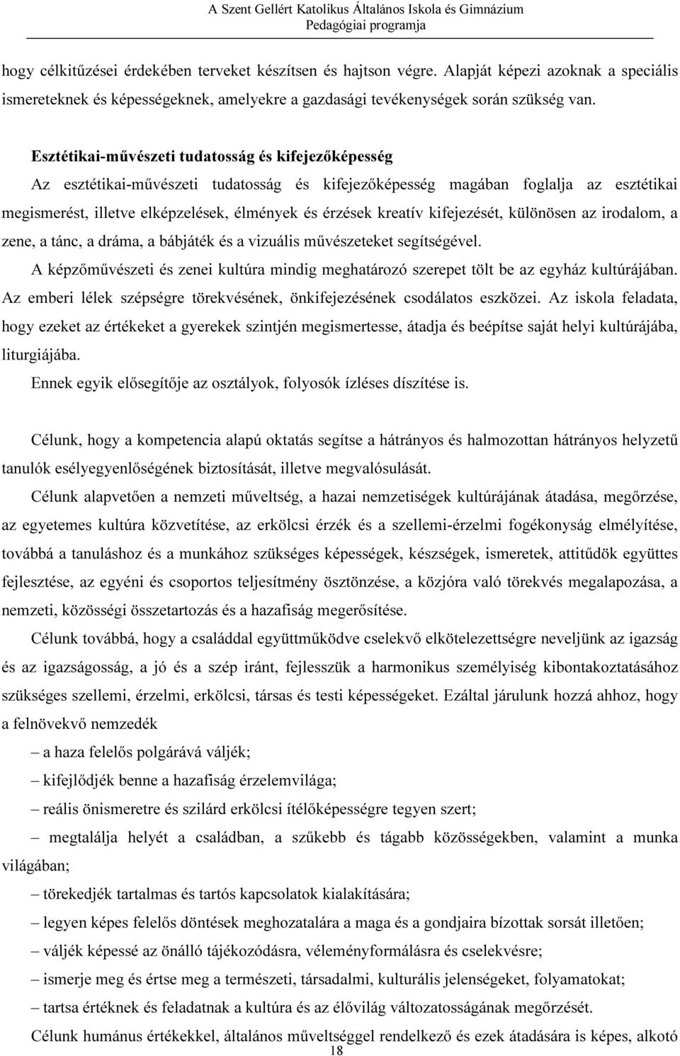 kreatív kifejezését, különösen az irodalom, a zene, a tánc, a dráma, a bábjáték és a vizuális művészeteket segítségével.
