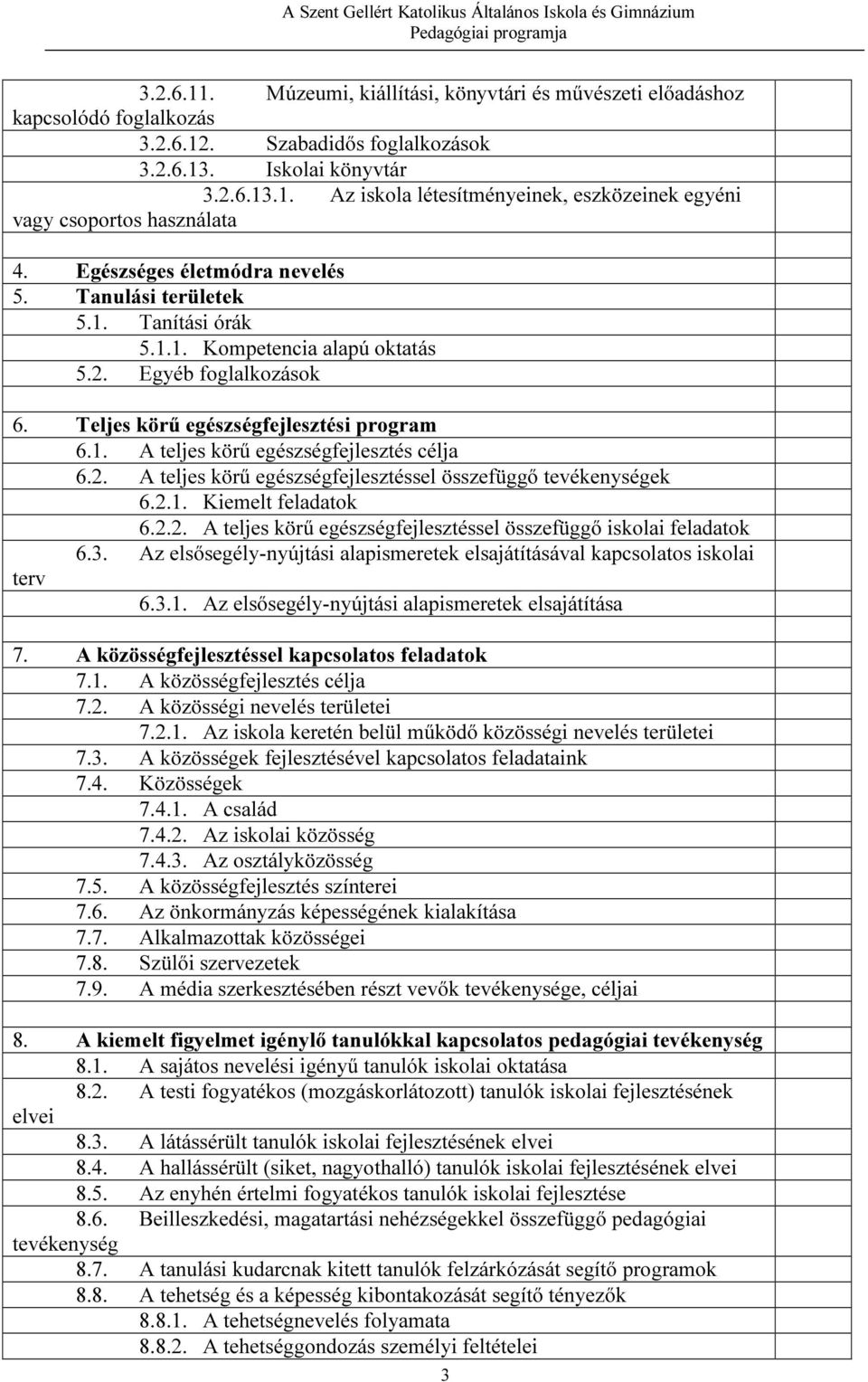 2. A teljes körű egészségfejlesztéssel összefüggő tevékenységek 6.2.1. Kiemelt feladatok 6.2.2. A teljes körű egészségfejlesztéssel összefüggő iskolai feladatok 6.3.