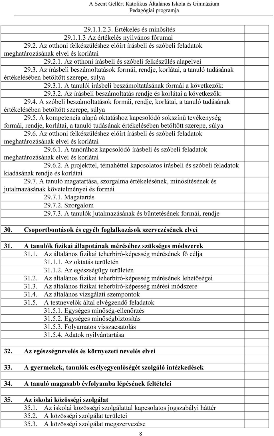 4. A szóbeli beszámoltatások formái, rendje, korlátai, a tanuló tudásának értékelésében betöltött szerepe, súlya 29.5.