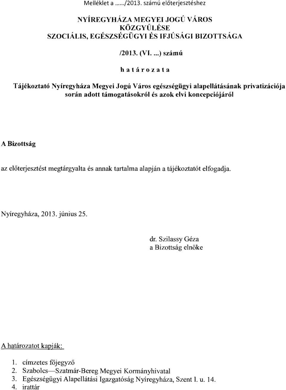 koncepciójáról A Bizottság az előterjesztést megtárgyalta és annak tartalma alapján a tájékoztatót elfogadja. Nyiregyháza, 203. június 25. dr.