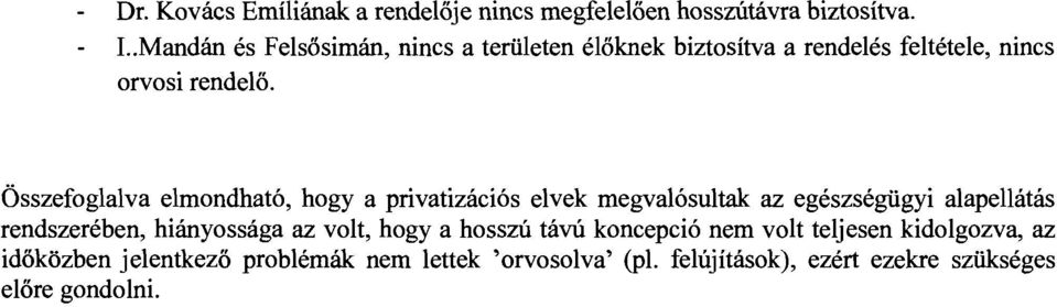 Összefoglalva elmondható, hogy a privatizációs elvek megvalósultak az egészségügyi alapellátás rendszerében, hiányossága