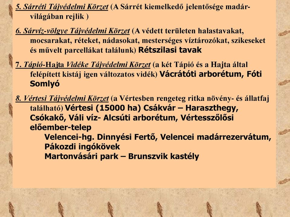 tavak 7. Tápió-Hajta Vidéke Tájvédelmi Körzet (a két Tápió és a Hajta által felépített kistáj igen változatos vidék) Vácrátóti arborétum, Fóti Somlyó 8.