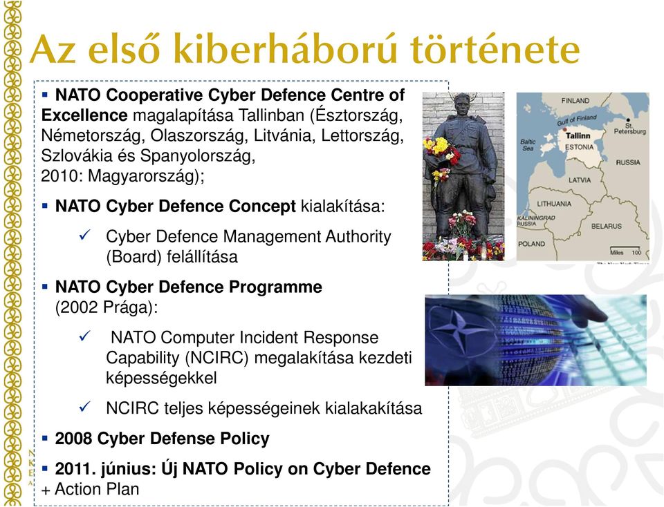 (Board) felállítása NATO Cyber Defence Programme (2002 Prága): NATO Computer Incident Response Capability (NCIRC) megalakítása kezdeti