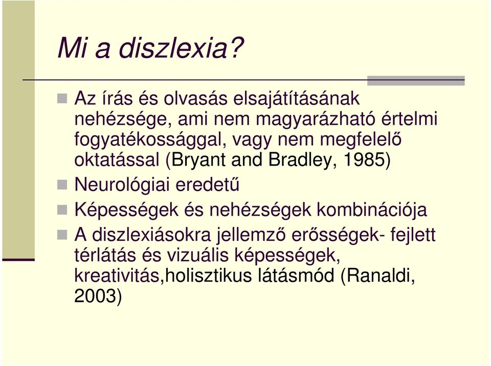 fogyatékossággal, vagy nem megfelelő oktatással (Bryant and Bradley, 1985) Neurológiai
