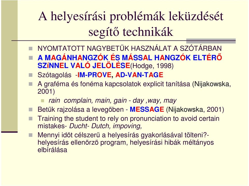 gain - day,way, may Betűk rajzolása a levegőben - MESSAGE (Nijakowska, 2001) Training the student to rely on pronunciation to avoid certain