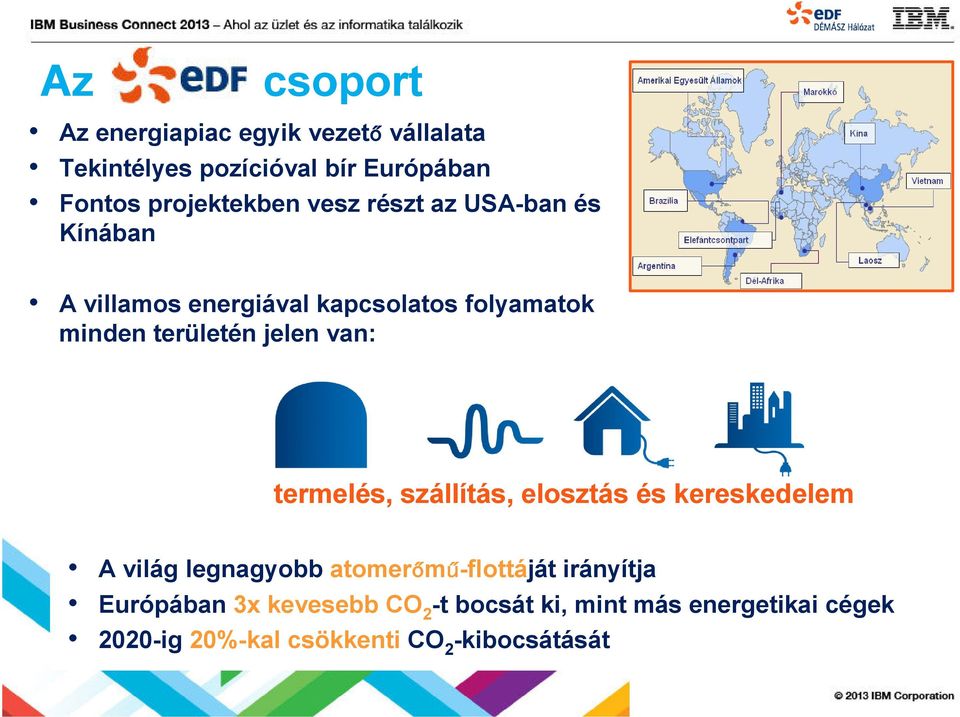 területén jelen van: termelés, szállítás, elosztás és kereskedelem A világ legnagyobb