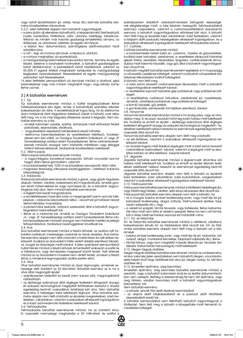 takarék-betétkönyv és minden más hasonló gazdasági rendeltetésû okmány; az értékpapír; az utalványok; bérletek; és egyéb okmányok; a kézirat, terv, dokumentáció, számítógépes adathordozókon tárolt