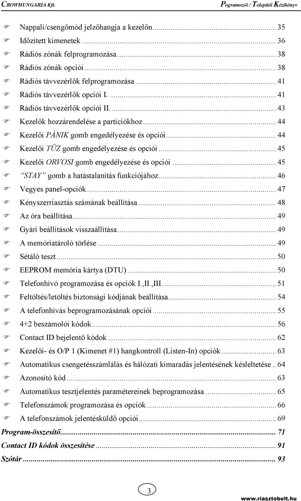 .. 45 Kezelői ORVOSI gomb engedélyezése és opciói... 45 STAY gomb a hatástalanítás funkciójához... 46 Vegyes panel-opciók... 47 Kényszerriasztás számának beállítása... 48 Az óra beállítása.