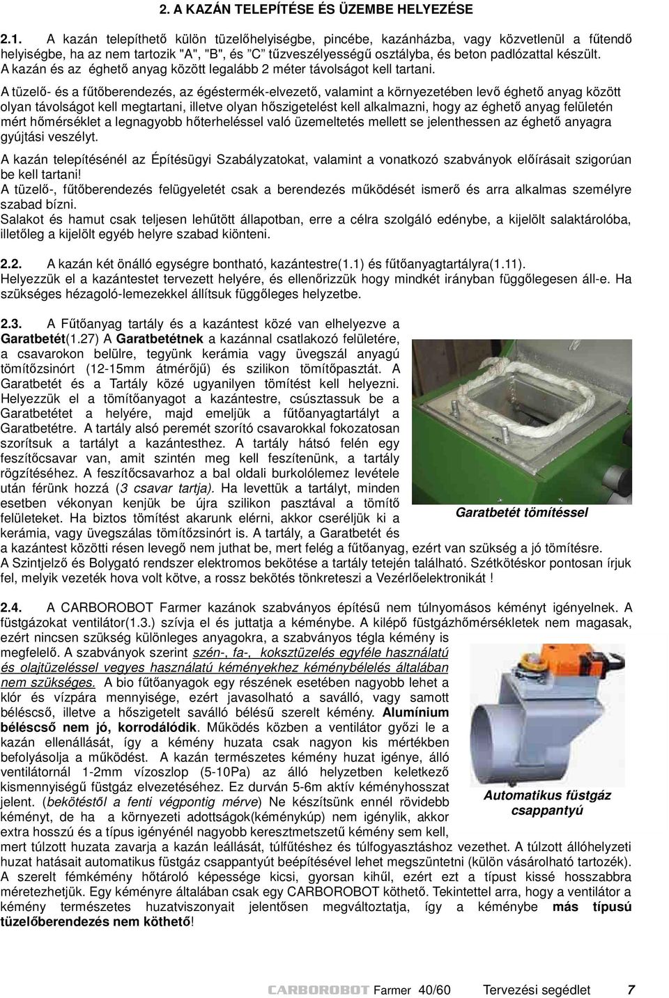 A kazán és az éghető anyag között legalább 2 méter távolságot kell tartani.