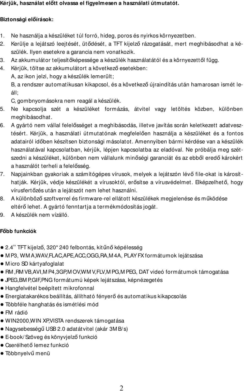 Az akkumulátor teljesítőképessége a készülék használatától és a környezettől függ. 4.