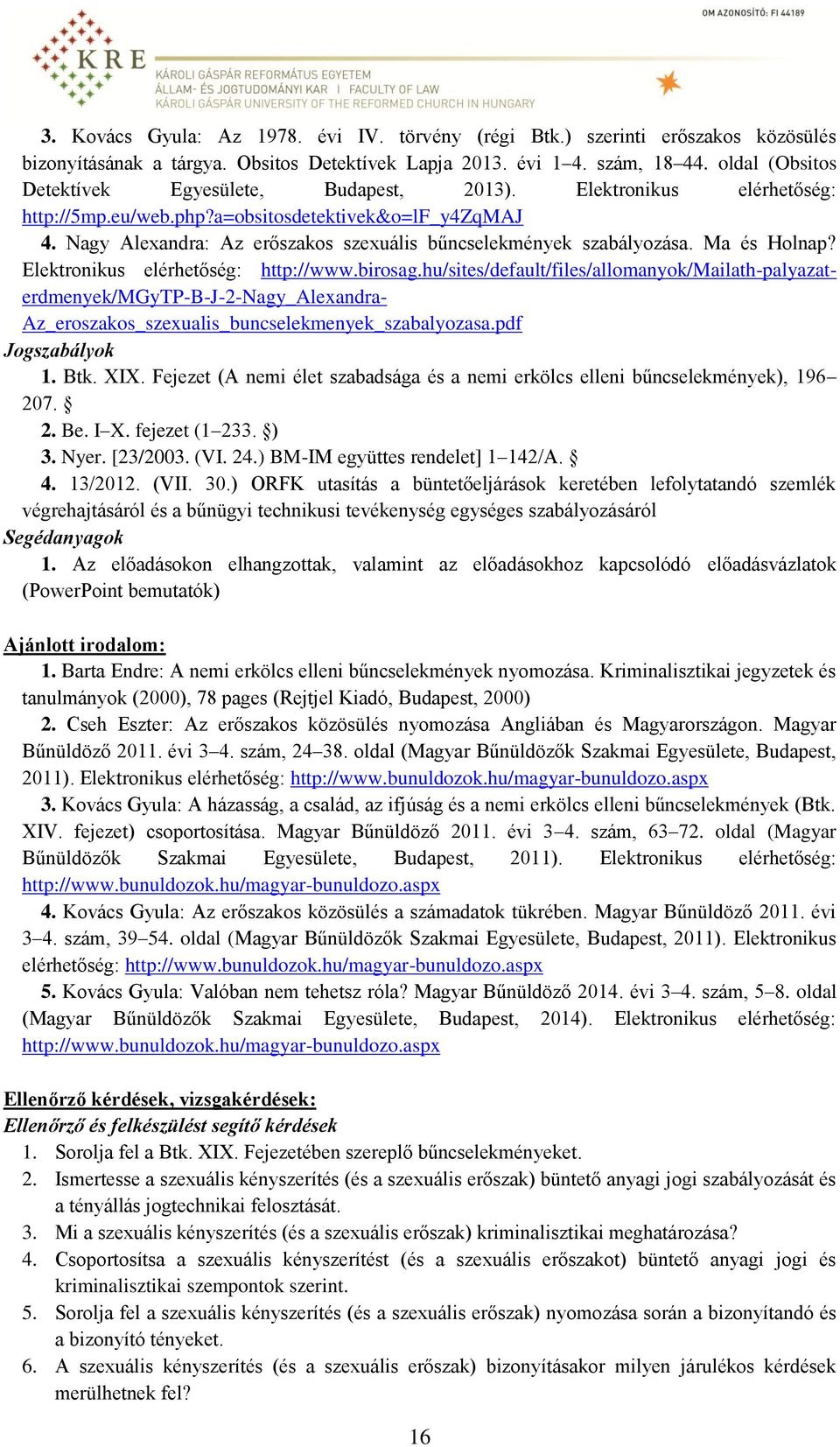 Nagy Alexandra: Az erőszakos szexuális bűncselekmények szabályozása. Ma és Holnap? Elektronikus elérhetőség: http://www.birosag.