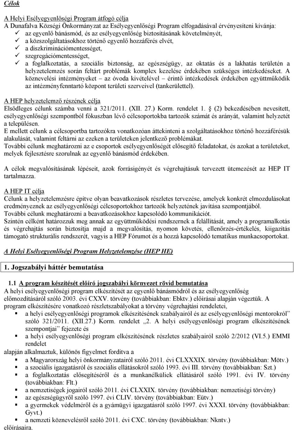 oktatás és a lakhatás területén a helyzetelemzés során feltárt problémák komplex kezelése érdekében szükséges intézkedéseket.