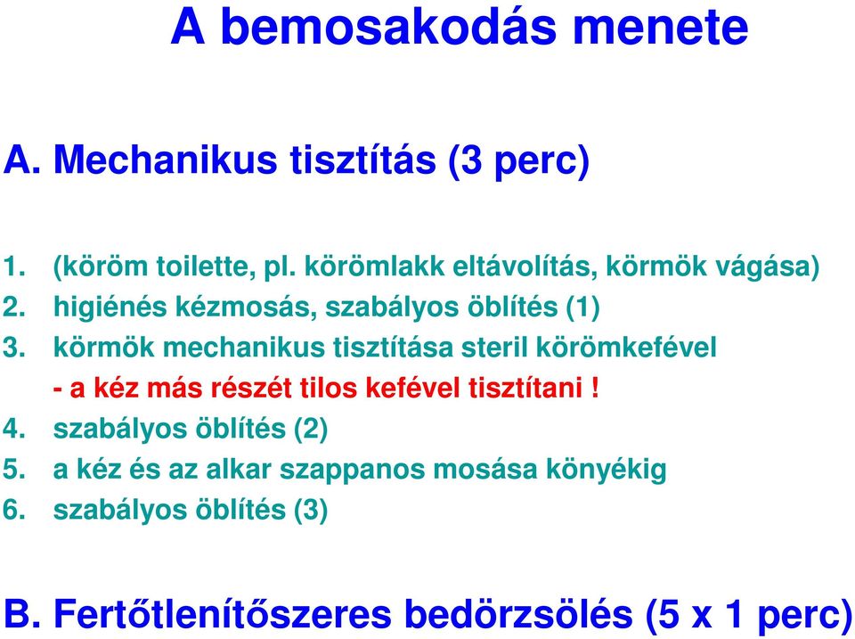 körmök mechanikus tisztítása steril körömkefével - a kéz más részét tilos kefével tisztítani! 4.