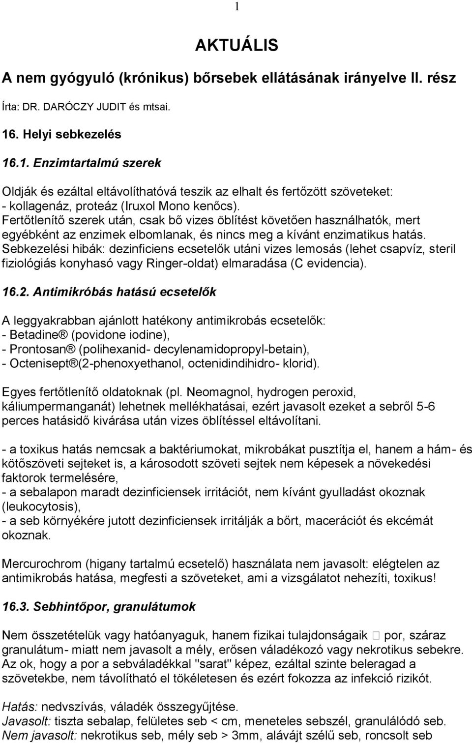 Sebkezelési hibák: dezinficiens ecsetelők utáni vizes lemosás (lehet csapvíz, steril fiziológiás konyhasó vagy Ringer-oldat) elmaradása (C evidencia). 16.2.