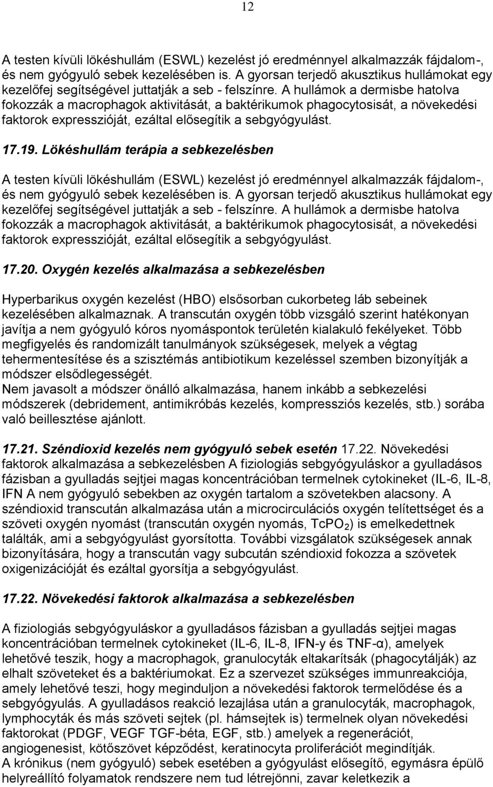 A hullámok a dermisbe hatolva fokozzák a macrophagok aktivitását, a baktérikumok phagocytosisát, a növekedési faktorok expresszióját, ezáltal elősegítik a sebgyógyulást. 17.19.