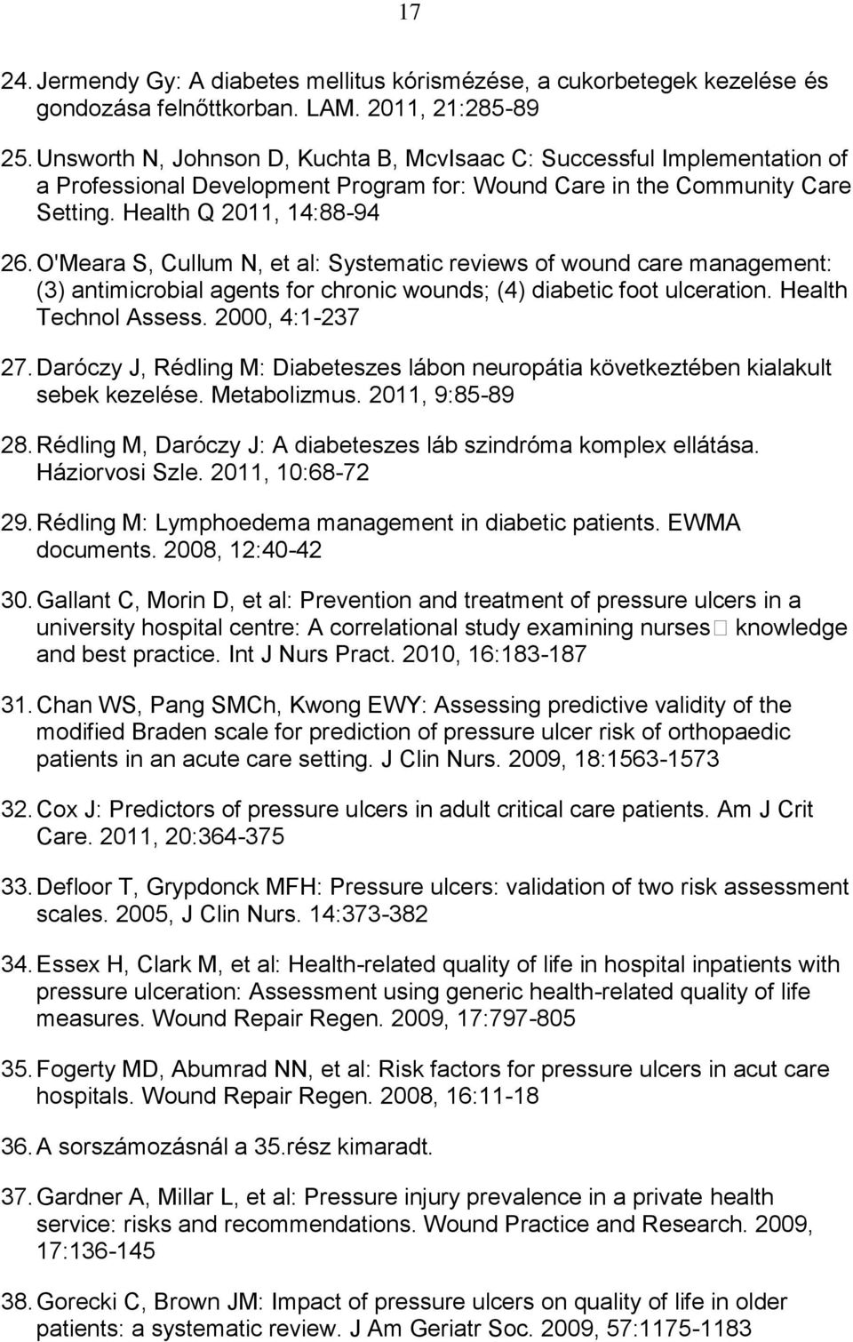 O'Meara S, Cullum N, et al: Systematic reviews of wound care management: (3) antimicrobial agents for chronic wounds; (4) diabetic foot ulceration. Health Technol Assess. 2000, 4:1-237 27.